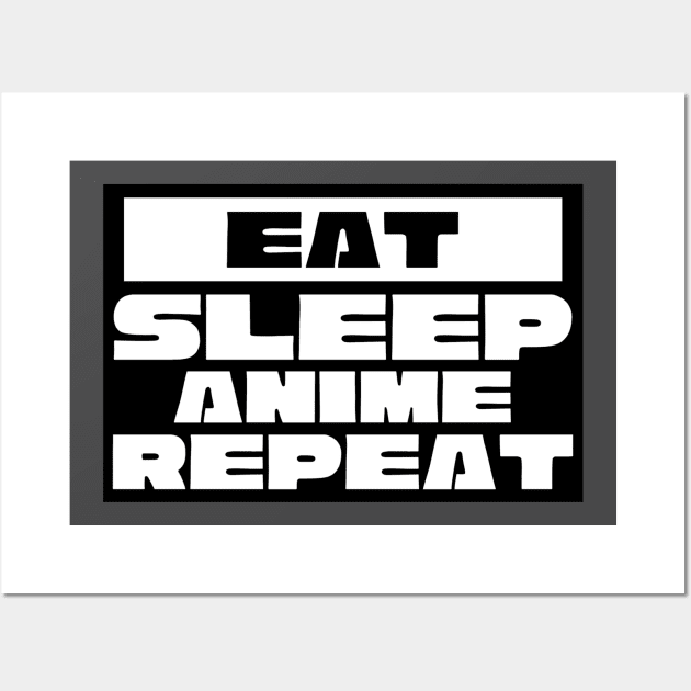 Eat Sleep Anime Repeat Wall Art by Hunter_c4 "Click here to uncover more designs"